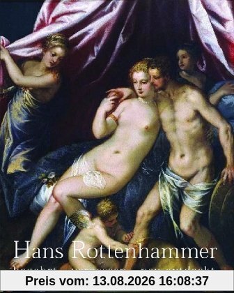 Hans Rottenhammer. Begehrt - vergessen - neu entdeckt