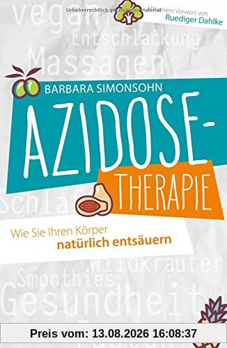 Azidose-Therapie: Wie Sie Ihren Körper natürlich entsäuern - Mit einem Vorwort von Ruediger Dahlke
