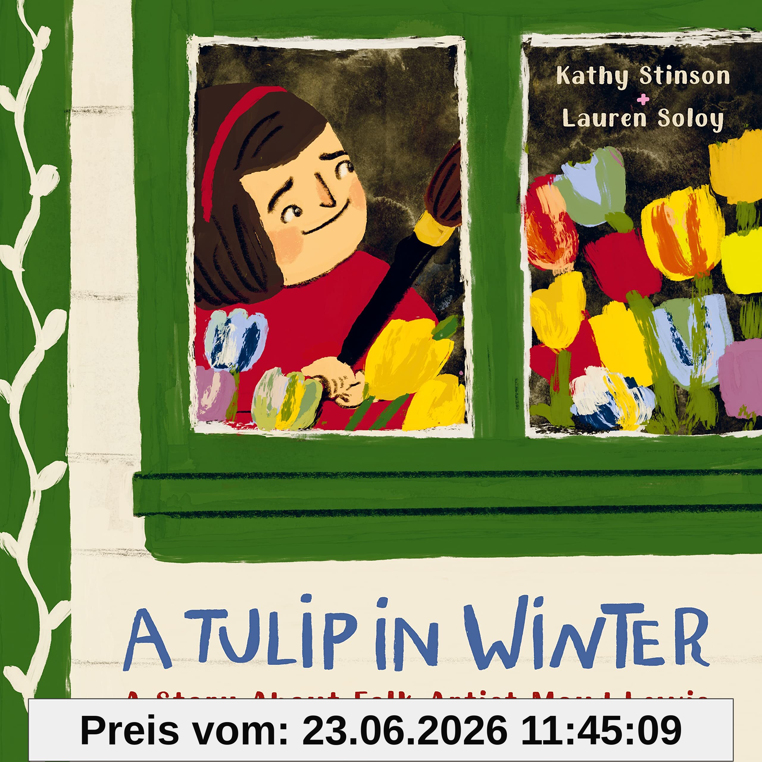 Kathy Stinson A Tulip In Winter, A Story About Folk Artist Maud Lewis