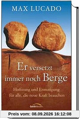 Er versetzt immer noch Berge: Hoffnung und Ermutigung für alle, die neue Kraft brauchen