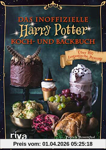 Das inoffizielle Harry-Potter-Koch- und Backbuch: Über 100 fantastische Rezepte