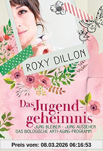 Roxy Dillon Das Jugendgeheimnis, Jung Bleiben - Jung Aussehen - Das Biologische Anti-Aging-Programm -