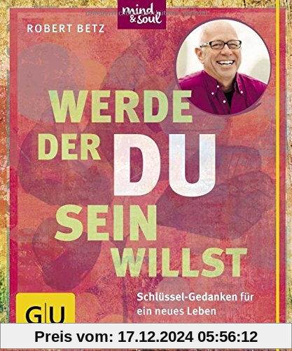 Werde, der du sein willst: Schlüssel-Gedanken für ein neues Leben (GU Einzeltitel Lebenshilfe)