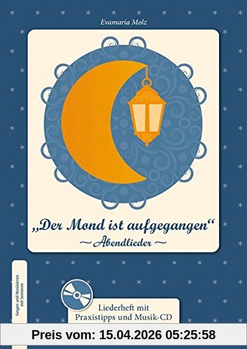 Singen und Musizieren mit Senioren: Der Mond ist aufgegangen: Abendlieder, Liederheft: Mit Praxistipps und Musik-CD