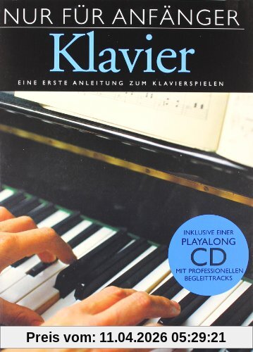 Nur Für Anfänger Klavier: Eine erste Anleitung zum Klavierspielen. Inklusive einer Playalong CD