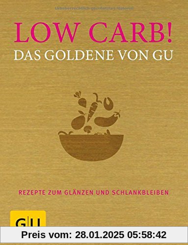 Low Carb! Das Goldene von GU: Rezepte zum Glänzen und Schlankbleiben (GU Grundkochbücher)