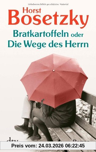 Bratkartoffeln oder Die Wege des Herrn: Roman