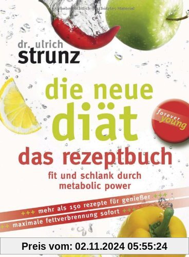 Die neue Diät. Das Rezeptbuch. Fit und schlank durch metabolic power: Die 100 besten Metabolic-Power-Rezepte - Fit und s