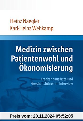 Medizin zwischen Patientenwohl und Ökonomisierung: Krankenhausärzte und Geschäftsführer im Interview