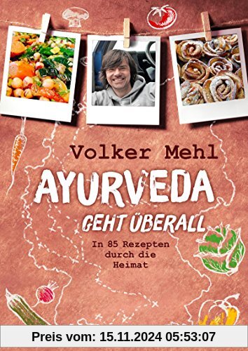 Ayurveda geht überall: In 85 Rezepten durch die Heimat