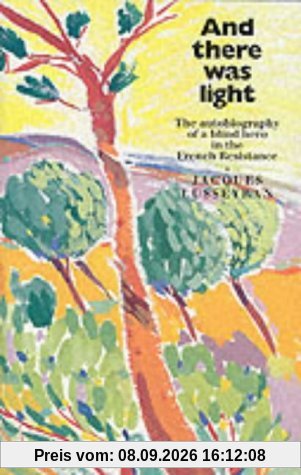 And There Was Light: The Autobiography of a Blind Hero in the French Resistance