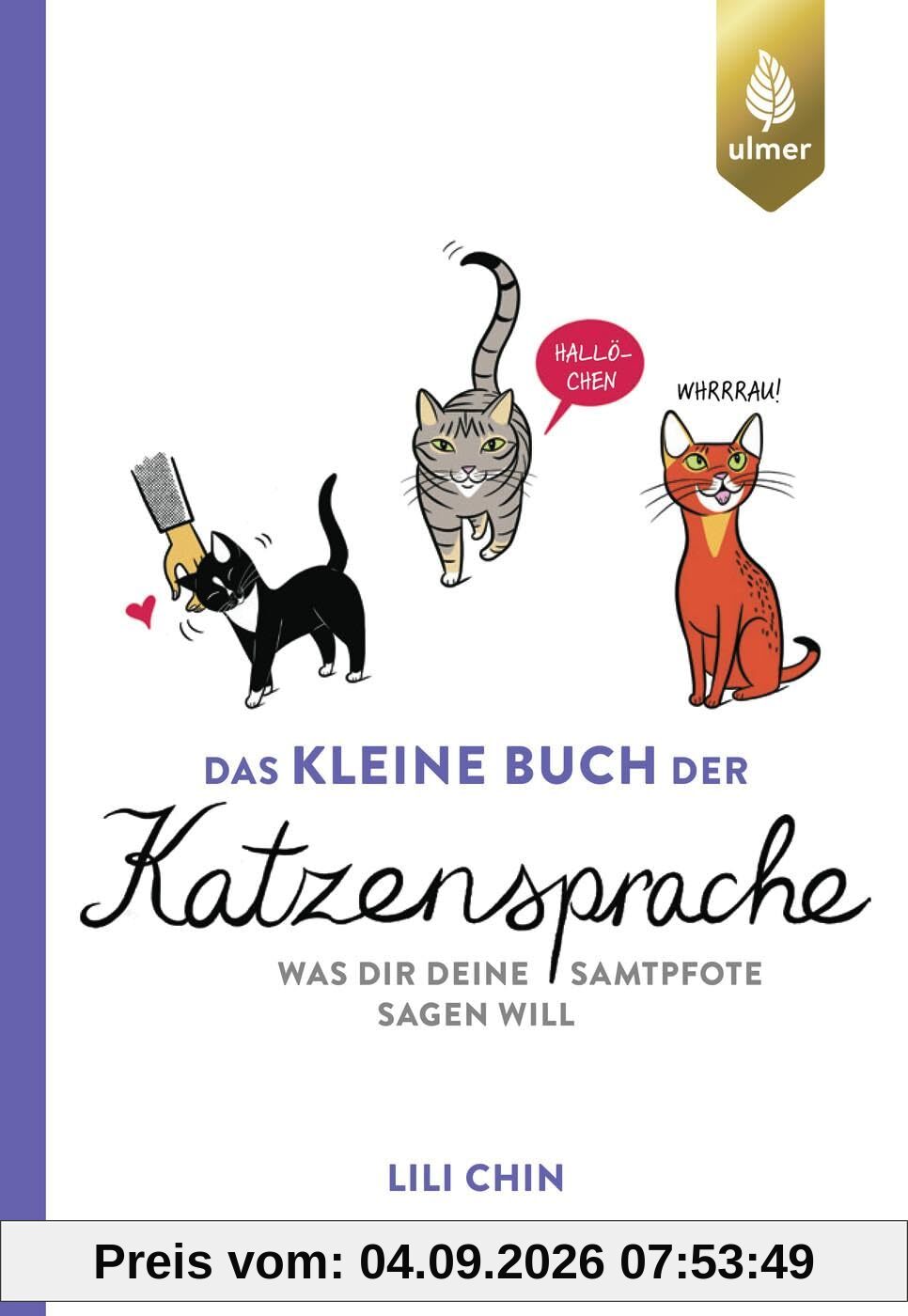 Das kleine Buch der Katzensprache: Was dir deine Samtpfote sagen will