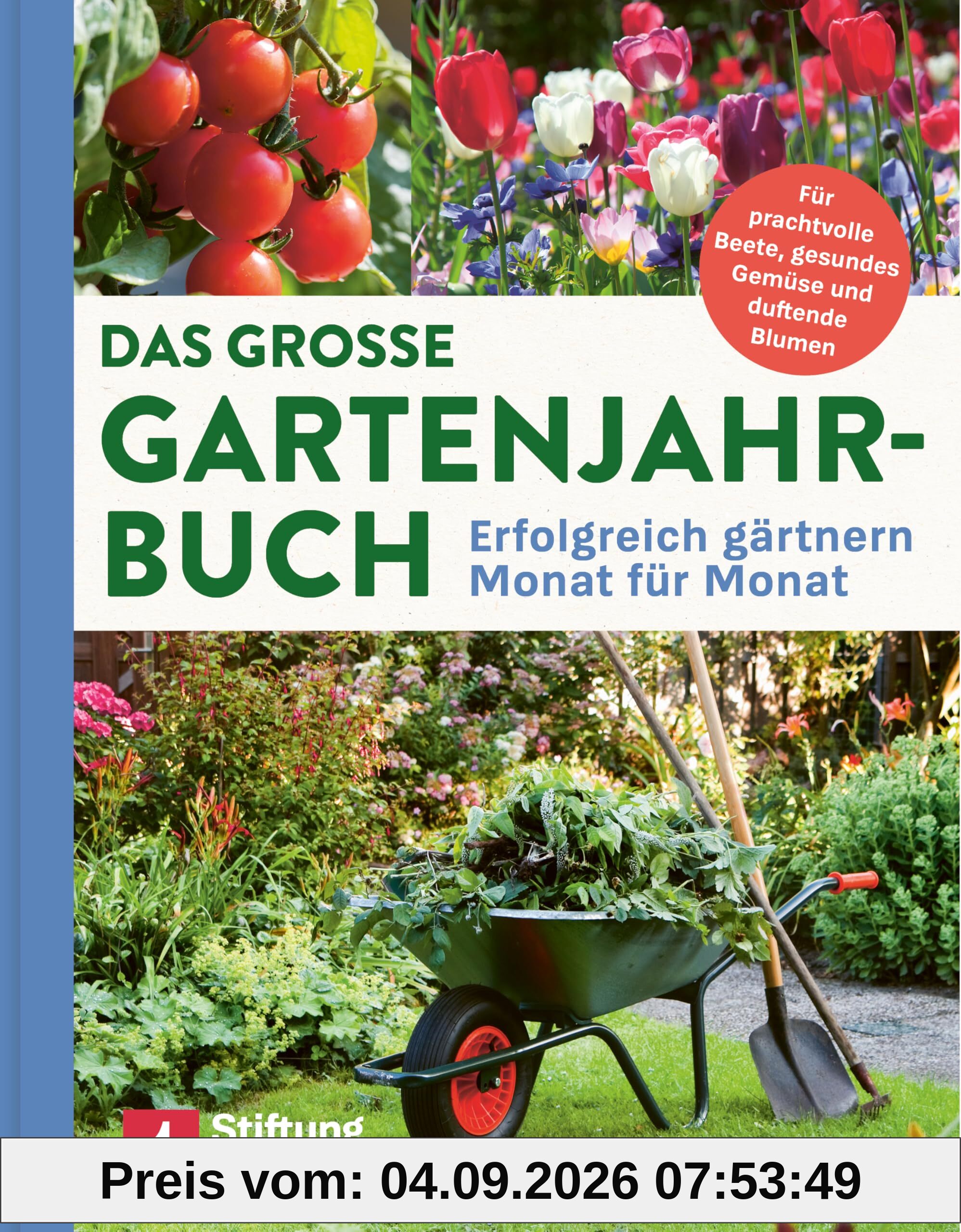 Das große Gartenjahr-Buch: Erfolgreich gärtnern Monat für Monat | Für prachtvolle Beete, gesundes Gemüse und duftende Blumen