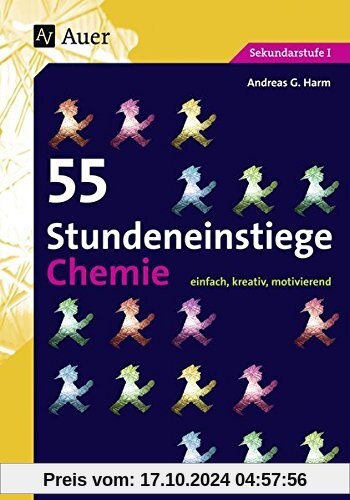 55 Stundeneinstiege Chemie: einfach, kreativ, motivierend (5. bis 10. Klasse)