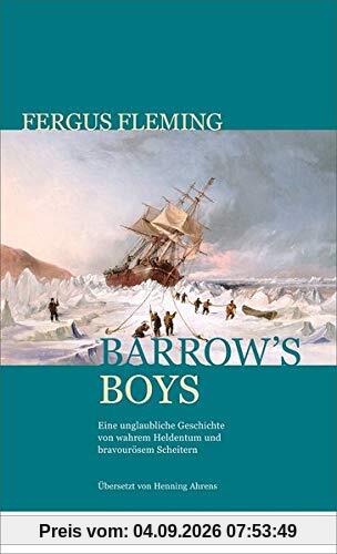Barrow's Boys: Eine unglaubliche Geschichte von wahrem Heldentum und bravourösem Scheitern