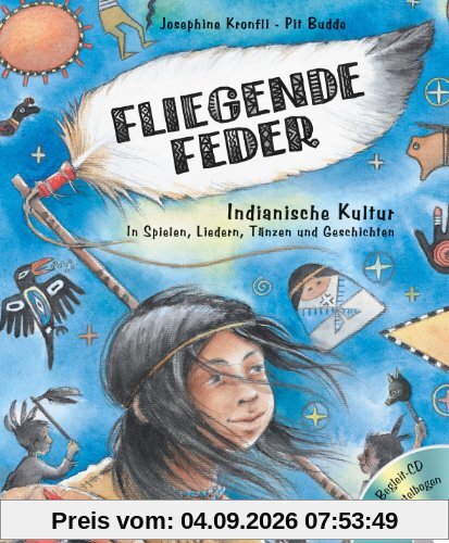 Fliegende Feder (Buch+CD+Bastelbogen): Indianische Kultur in Spielen, Liedern, Tänzen und Geschichten