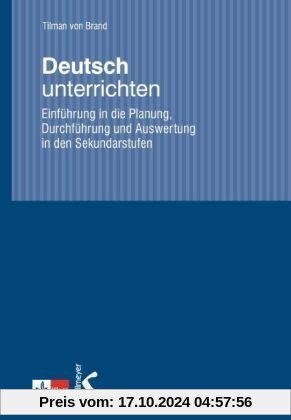 Deutsch unterrichten. Einführung in die Planung, Durchführung und Auswertung in den Sekundarstufen