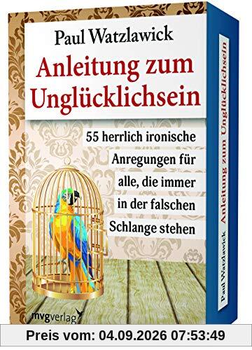 Anleitung zum Unglücklichsein: 55 herrlich ironische Anregungen für alle, die immer in der falschen Schlange stehen