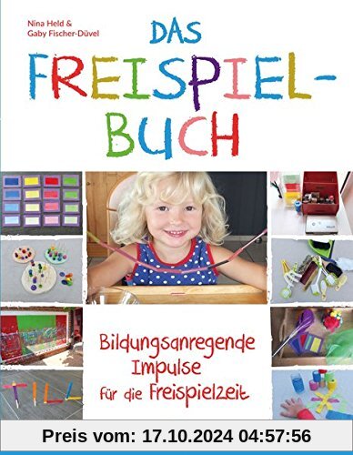 Das Freispielbuch: Bildungsanregende Impulse für die Freispielzeit