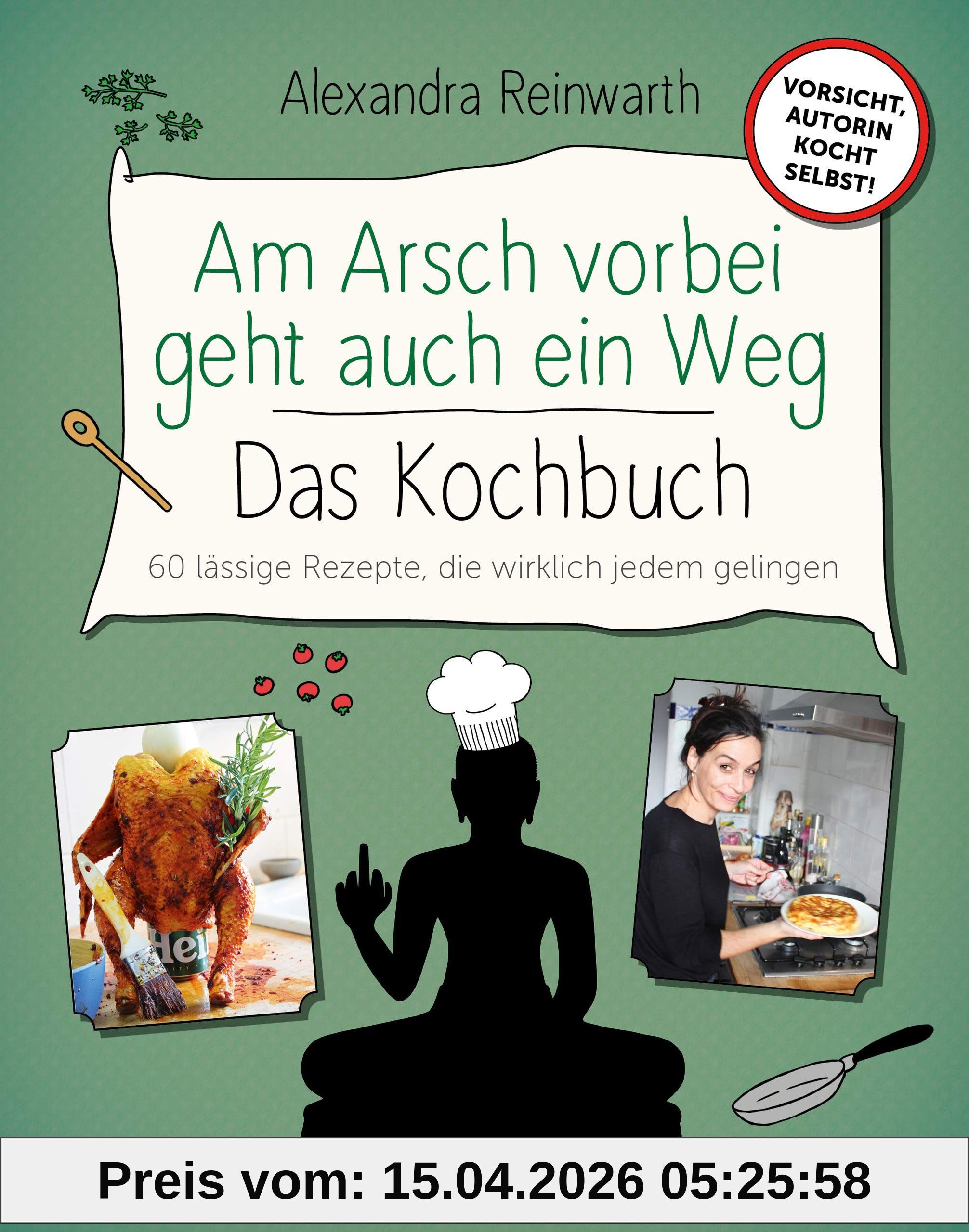 Am Arsch vorbei geht auch ein Weg - Das Kochbuch