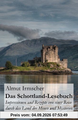Das Schottland-Lesebuch: Impressionen und Rezepte von einer Reise durch das Land der Moore und Mysterien