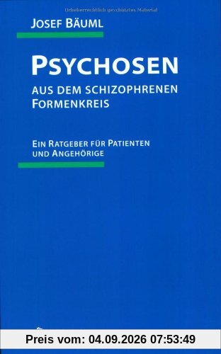 Psychosen aus dem schizophrenen Formenkreis: Ein Ratgeber für Patienten und Angehörige