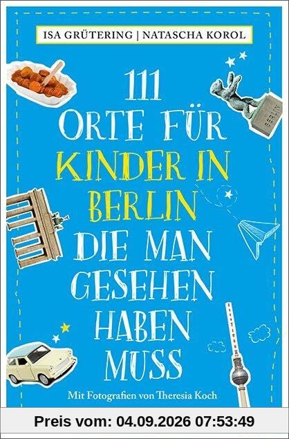 111 Orte für Kinder in Berlin, die man gesehen haben muss: Reiseführer