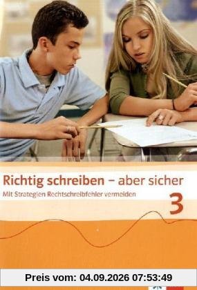 Richtig schreiben - aber sicher. Mit Strategien Rechtschreibfehler vermeiden: Richtig schreiben - aber sicher 3: Mit Strategien Rechtschreibfehler ... Übungsheft für die Jahrgangsstufe 7/8: BD 3
