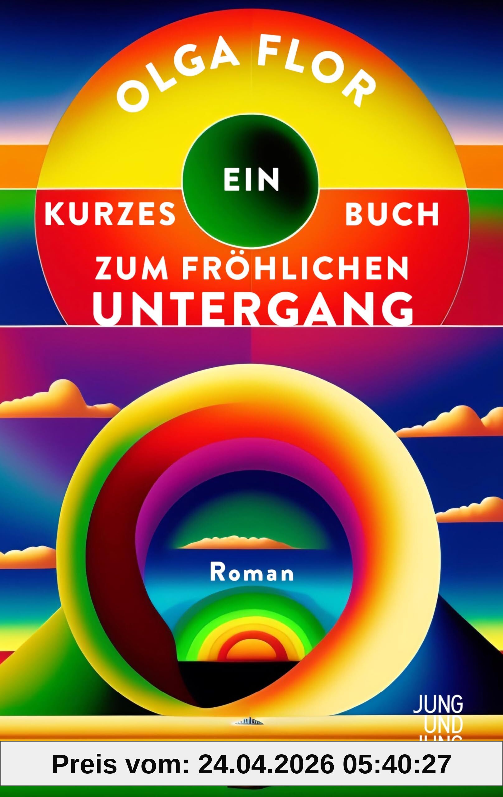 Ein kurzes Buch zum fröhlichen Untergang: Roman