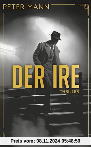 Der Ire: Thriller | Zeitgeschichte vermischt mit Fiktionen zu einem actionreichen und außergewöhnlichen Spionageroman