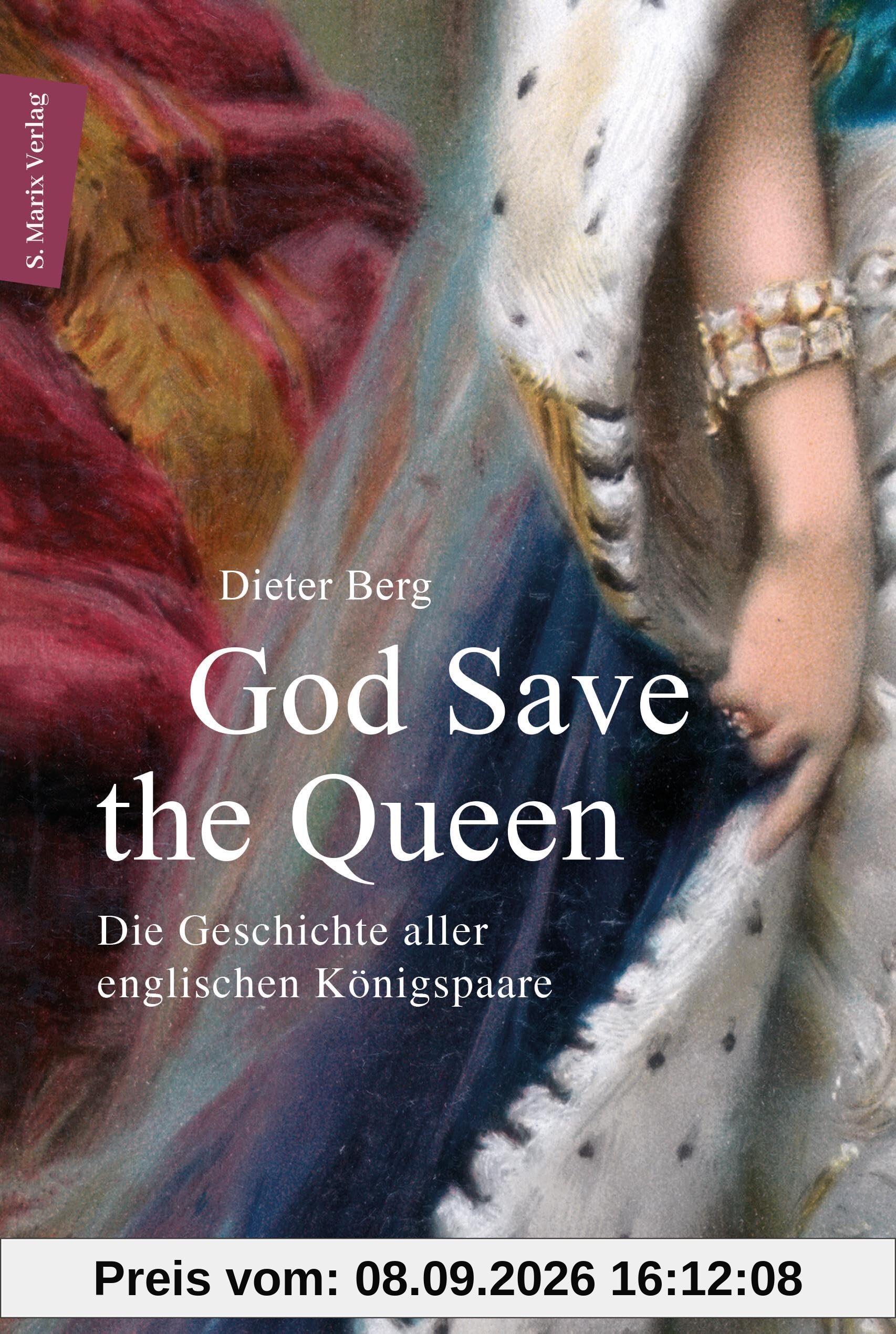 God Save the Queen: Die Geschichte aller englischen Königspaare von 1066 bis 2024