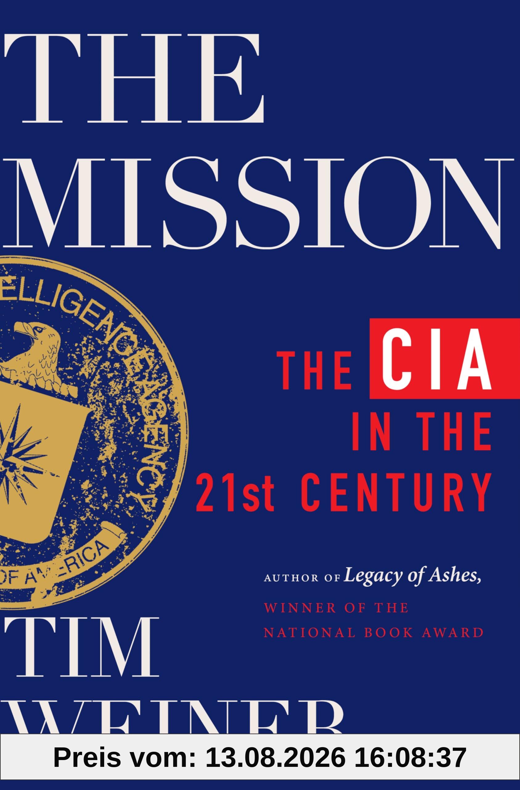 The Mission: The CIA in the 21st Century―A Revelatory History of the Modern CIA, Based on Exclusive Interviews with Top Spies, by the author of the National Book Award-Winning Classic, Legacy of Ashes