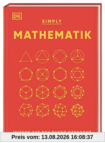 SIMPLY. Mathematik: Wissen auf den Punkt gebracht. Visuelles Nachschlagewerk zu 90 mathematischen Schlüsselkonzepten