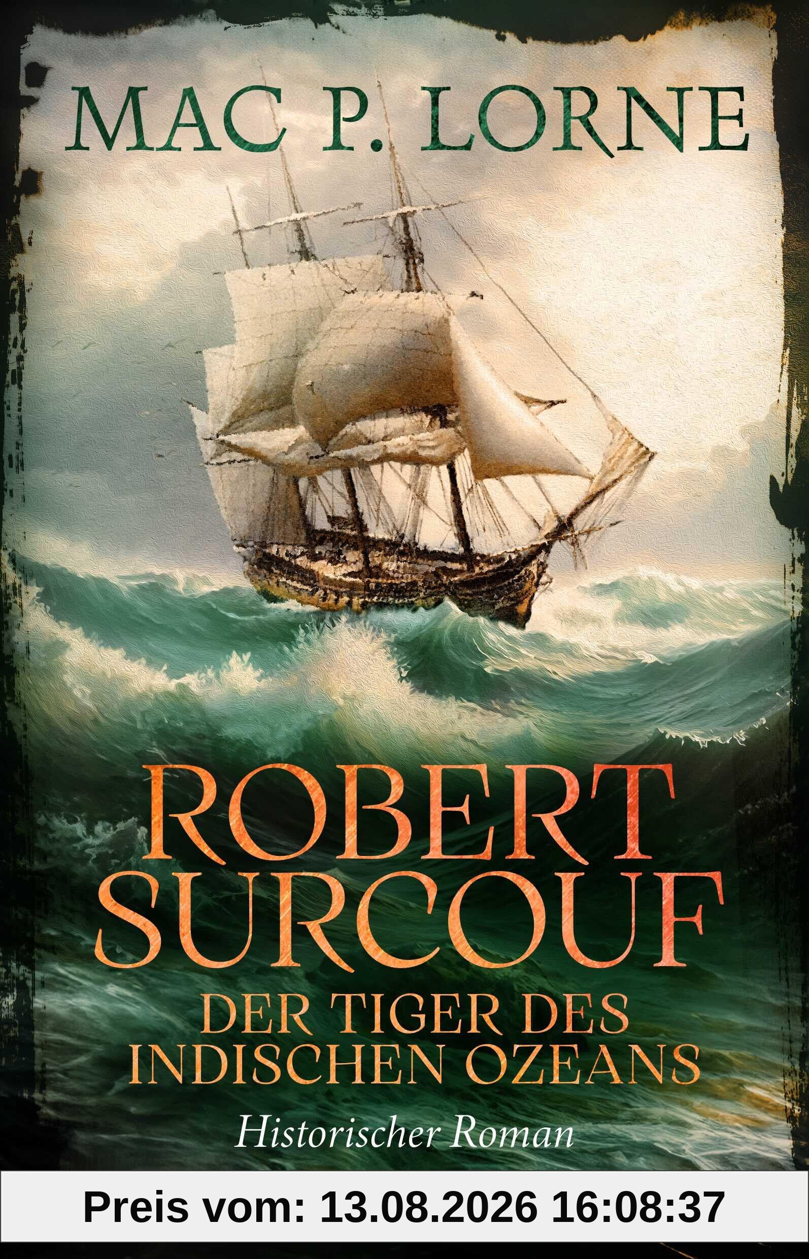 Robert Surcouf. Der Tiger des Indischen Ozeans: Historischer Roman