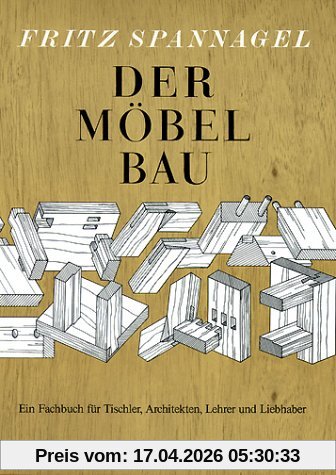 Der Möbelbau: Ein Fachbuch für Tischler, Architekten und Lehrer. Auch ein Beitrag zur Wohnkultur