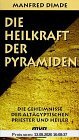 Die Heilkraft der Pyramiden. Die Geheimnisse der altägyptischen Priester und Heiler.