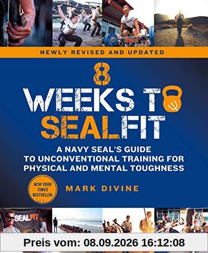 8 Weeks to SEALFIT: A Navy SEAL's Guide to Unconventional Training for Physical and Mental Toughness-Revised Edition