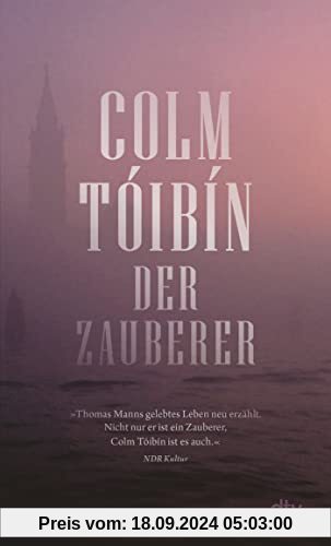 Der Zauberer: Roman | Feinfühlig, vorurteilslos, unterhaltsam – Tóibíns großer Roman über Thomas Mann