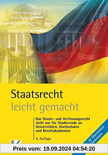 Staatsrecht - leicht gemacht: Das Staats- und Verfassungsrecht nicht nur für Studierende an Universitäten, Hochschulen u