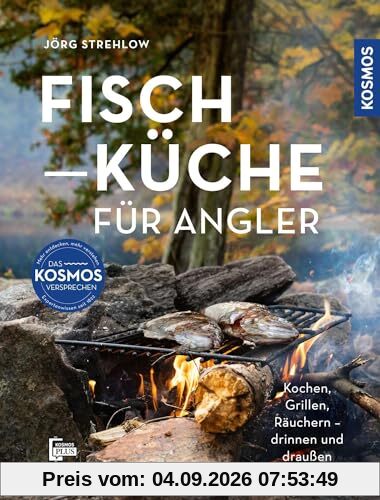 Fischküche für Angler: Kochen, Grillen, Räuchern - draußen und drinnen; für angelnde Sterneköche