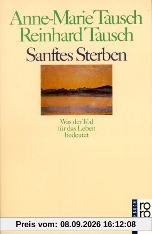 Sanftes Sterben: Was der Tod für das Leben bedeutet: Was der Tod für das Leben bedeutet. (sachbuch)