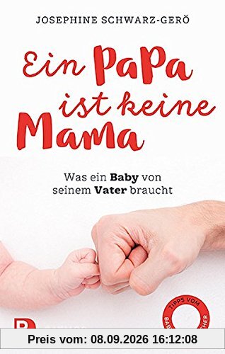 Ein Papa ist keine Mama: Was ein Baby von seinem Vater braucht