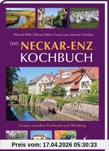 Das Neckar-Enz Kochbuch: Genuss zwischen Fachwerk und Weinberg