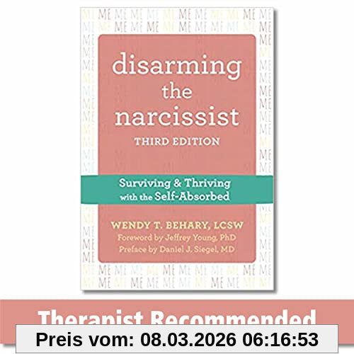 Behary, Wendy T. Disarming The Narcissist, Surviving & Thriving With The Self-Absorbed