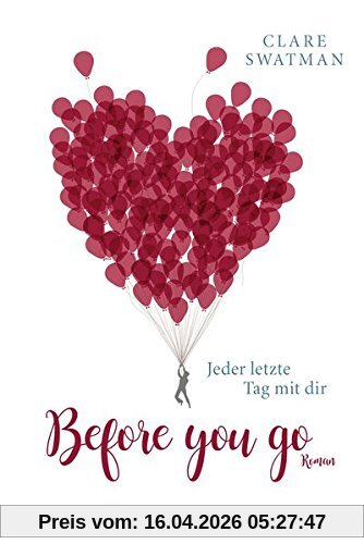 Before you go - Jeder letzte Tag mit dir: Roman