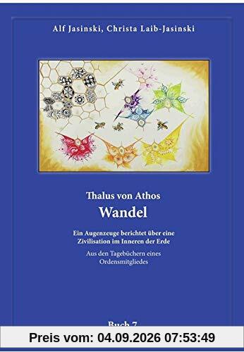 Thalus von Athos – Wandel: Ein Augenzeuge berichtet über eine Zivilisation im Inneren der Erde, aus den Tagebüchern eines Ordensmitgliedes. Buch 7