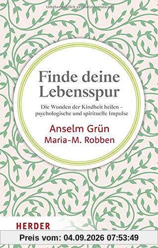 Finde deine Lebensspur: Die Wunden der Kindheit heilen – psychologische und spirituelle Impulse