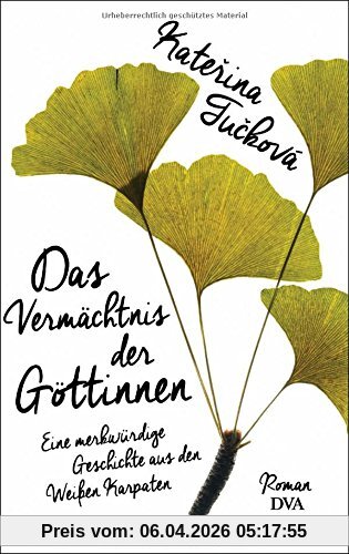 Das Vermächtnis der Göttinnen: Eine merkwürdige Geschichte aus den Weißen Karpaten - Roman