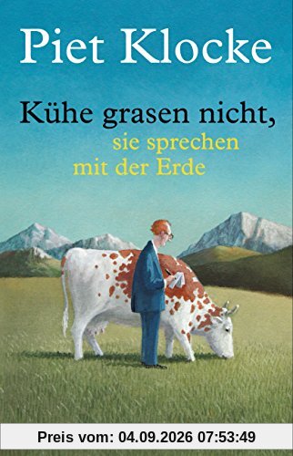 Kühe grasen nicht, sie sprechen mit der Erde: Mit Bonus-CD: Ausgewählte Texte, auf unnachahmliche Weise vom Autor selbst vorgetragen