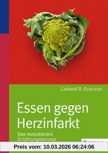 Esselstyn, Caldwell B. Essen Gegen Herzinfarkt, Das Revolutionäre Ernährungskonzept